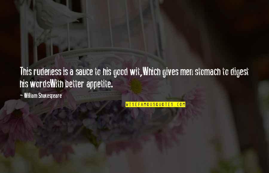 Extinguishment Of Agency Quotes By William Shakespeare: This rudeness is a sauce to his good Extinguishment Of Agency Quotes By William Shakespeare: This rudeness is a sauce to his good