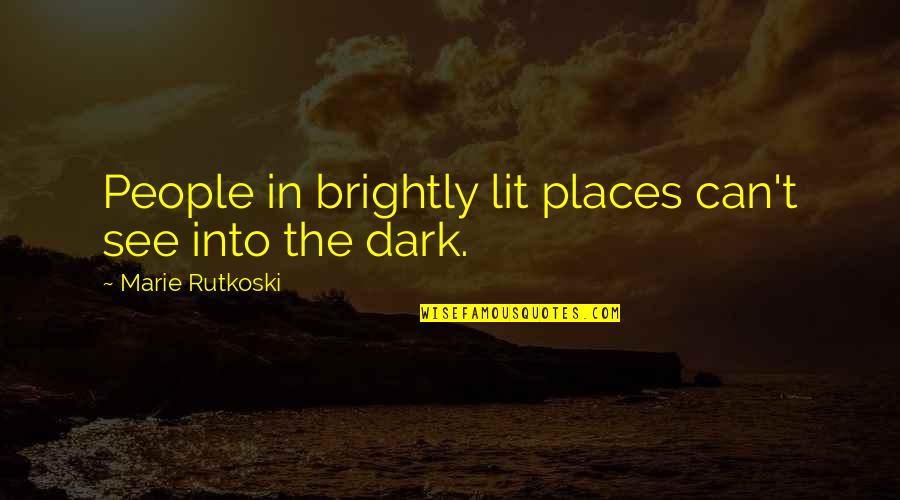 Extinguit Quotes By Marie Rutkoski: People in brightly lit places can't see into