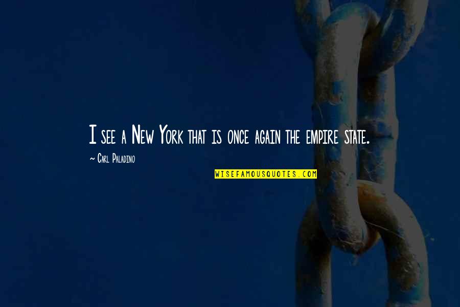 Extinta Definicion Quotes By Carl Paladino: I see a New York that is once Extinta Definicion Quotes By Carl Paladino: I see a New York that is once