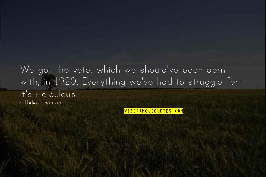 Extinta Definicion Quotes By Helen Thomas: We got the vote, which we should've been Extinta Definicion Quotes By Helen Thomas: We got the vote, which we should've been