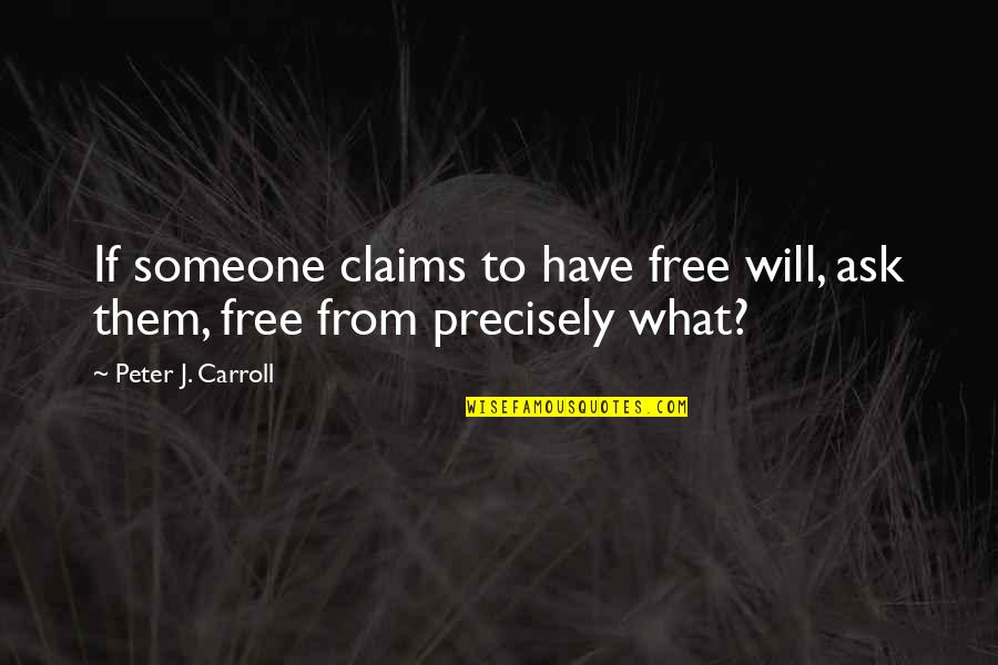 Extinta Definicion Quotes By Peter J. Carroll: If someone claims to have free will, ask Extinta Definicion Quotes By Peter J. Carroll: If someone claims to have free will, ask