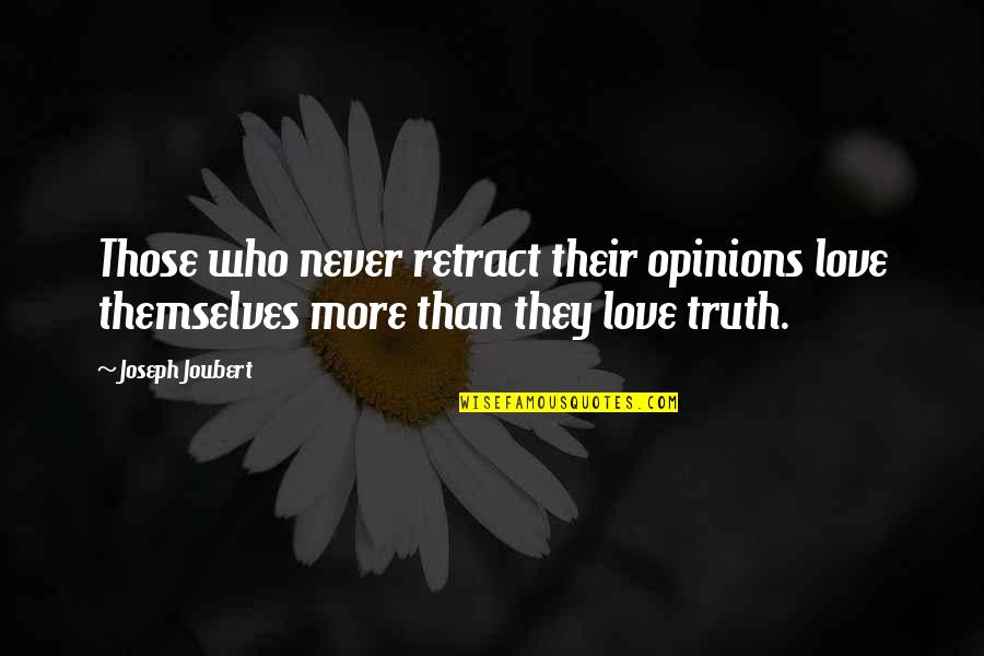 Extintor Quotes By Joseph Joubert: Those who never retract their opinions love themselves