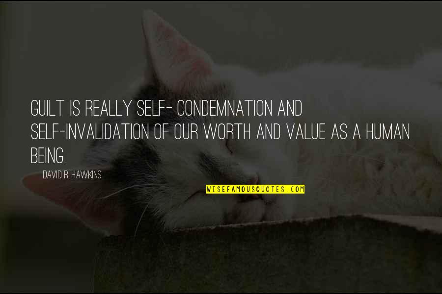 Extirpation Quotes By David R. Hawkins: Guilt is really self- condemnation and self-invalidation of