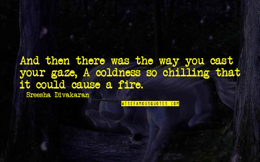 Extirpation Quotes By Sreesha Divakaran: And then there was the way you cast