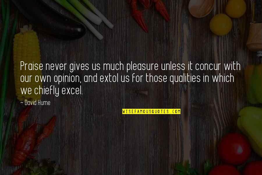 Extol Quotes By David Hume: Praise never gives us much pleasure unless it
