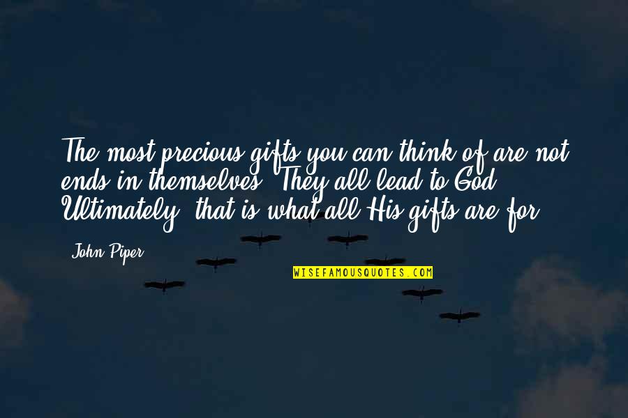 Extoll Quotes By John Piper: The most precious gifts you can think of