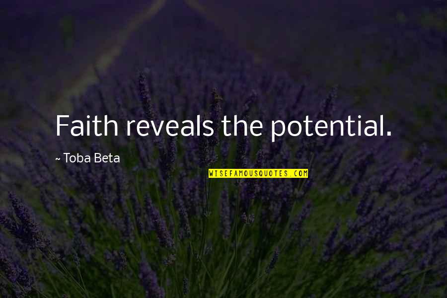 Extoll Quotes By Toba Beta: Faith reveals the potential.