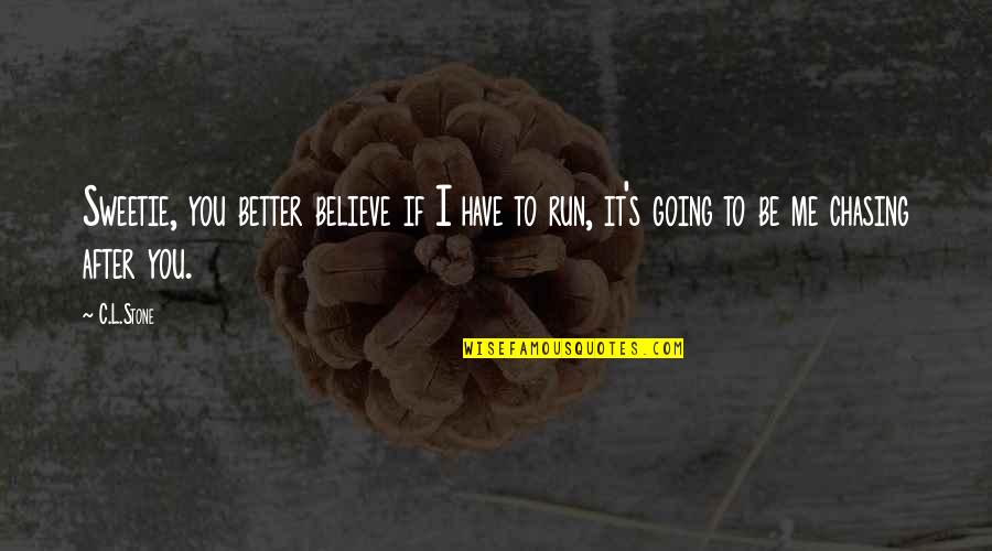 Extolled Crossword Quotes By C.L.Stone: Sweetie, you better believe if I have to