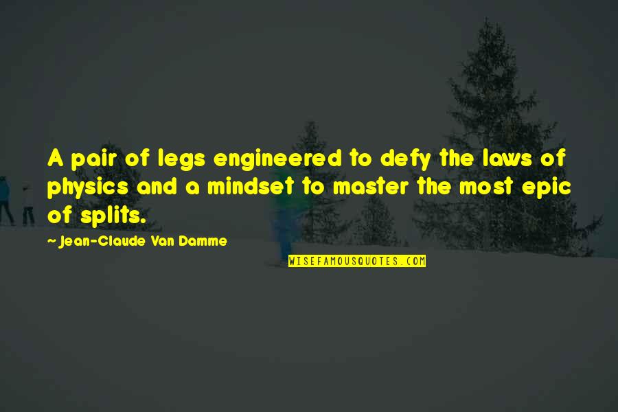 Extolling Poetry Quotes By Jean-Claude Van Damme: A pair of legs engineered to defy the