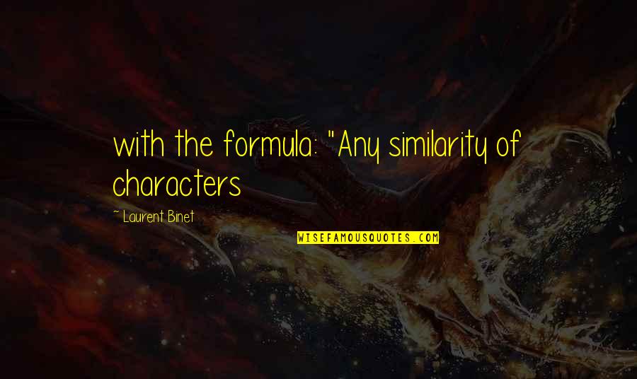 Extolment Quotes By Laurent Binet: with the formula: "Any similarity of characters