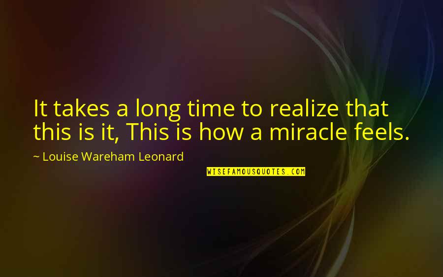 Extolment Quotes By Louise Wareham Leonard: It takes a long time to realize that