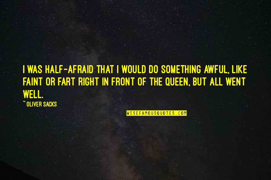 Extolment Quotes By Oliver Sacks: I was half-afraid that I would do something