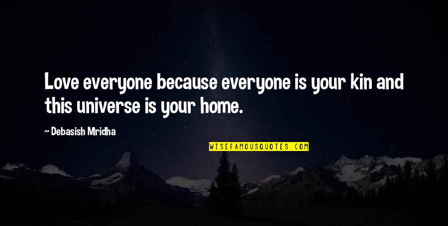 Extols Quotes By Debasish Mridha: Love everyone because everyone is your kin and