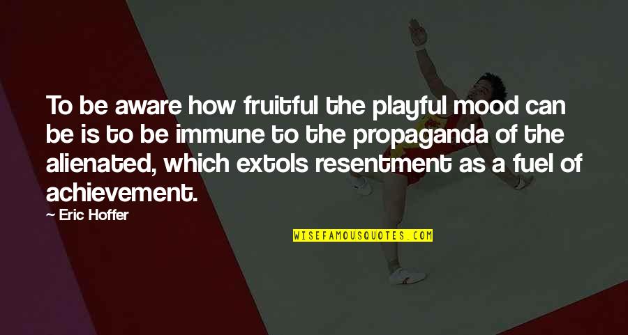 Extols Quotes By Eric Hoffer: To be aware how fruitful the playful mood