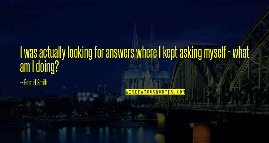Extolstowaway Quotes By Emmitt Smith: I was actually looking for answers where I