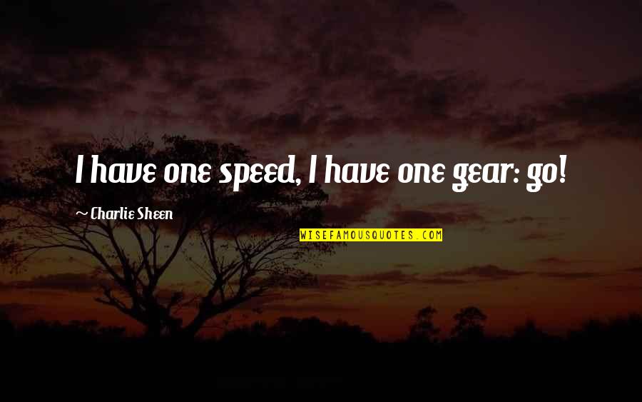 Extortioner Def Quotes By Charlie Sheen: I have one speed, I have one gear: