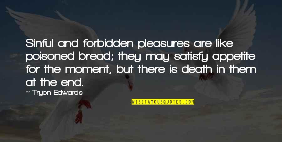 Extortioner Def Quotes By Tryon Edwards: Sinful and forbidden pleasures are like poisoned bread;