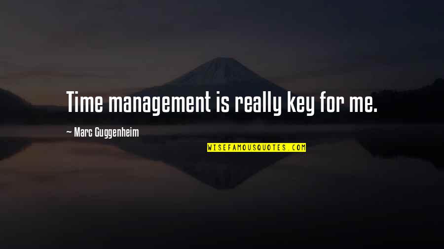 Extortionist Quotes By Marc Guggenheim: Time management is really key for me.