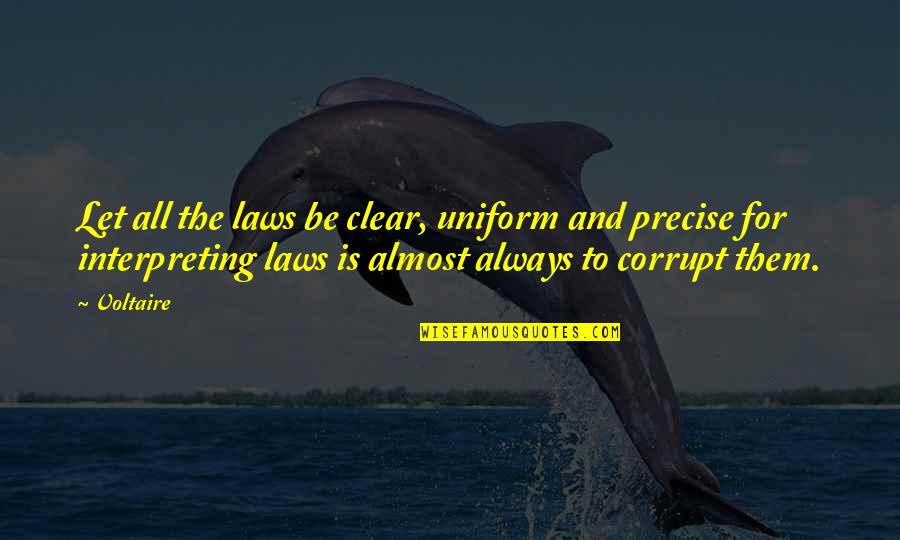 Extortionist Quotes By Voltaire: Let all the laws be clear, uniform and