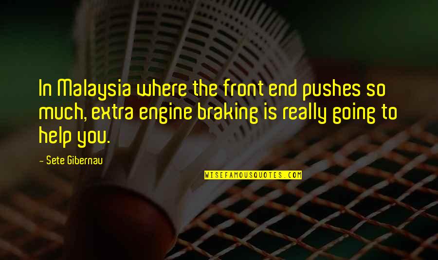 Extra Extra Quotes By Sete Gibernau: In Malaysia where the front end pushes so