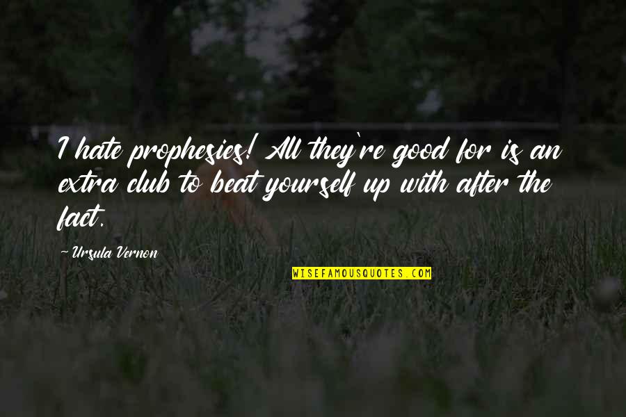 Extra Extra Quotes By Ursula Vernon: I hate prophesies! All they're good for is