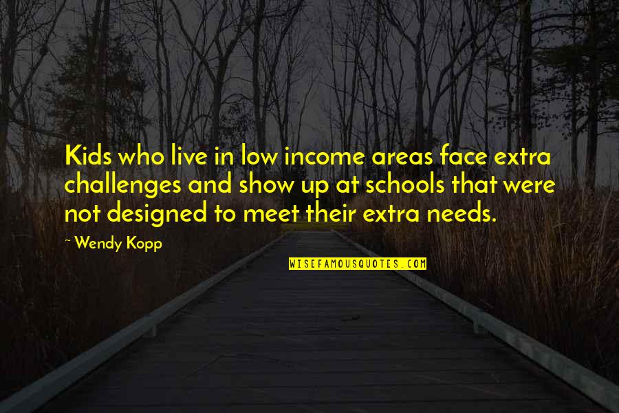 Extra Extra Quotes By Wendy Kopp: Kids who live in low income areas face
