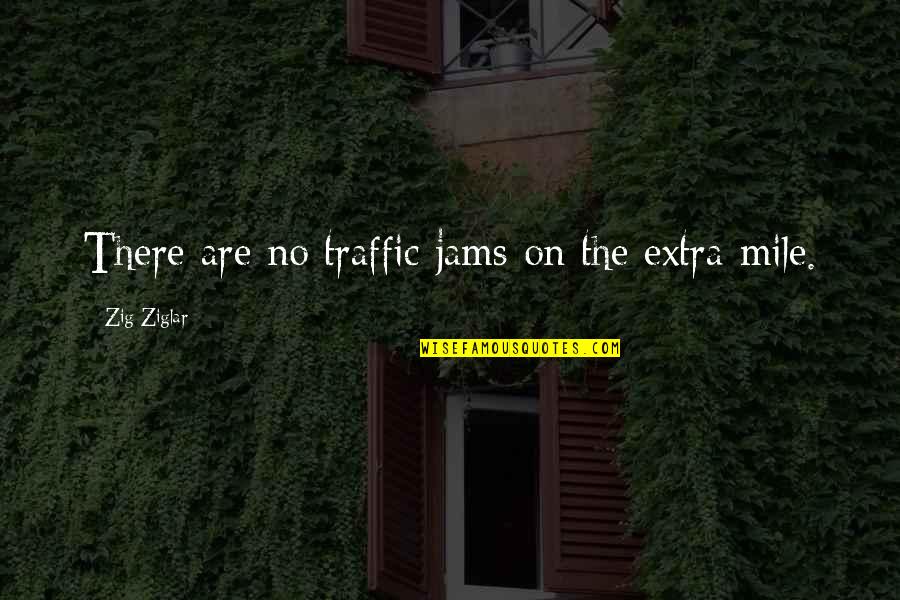 Extra Extra Quotes By Zig Ziglar: There are no traffic jams on the extra