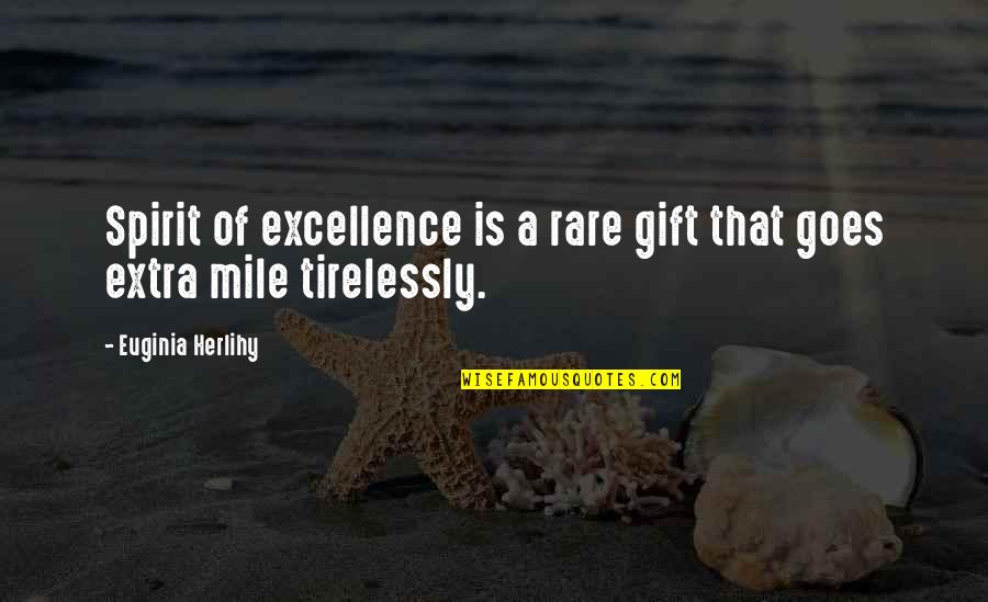 Extra Gift Quotes By Euginia Herlihy: Spirit of excellence is a rare gift that