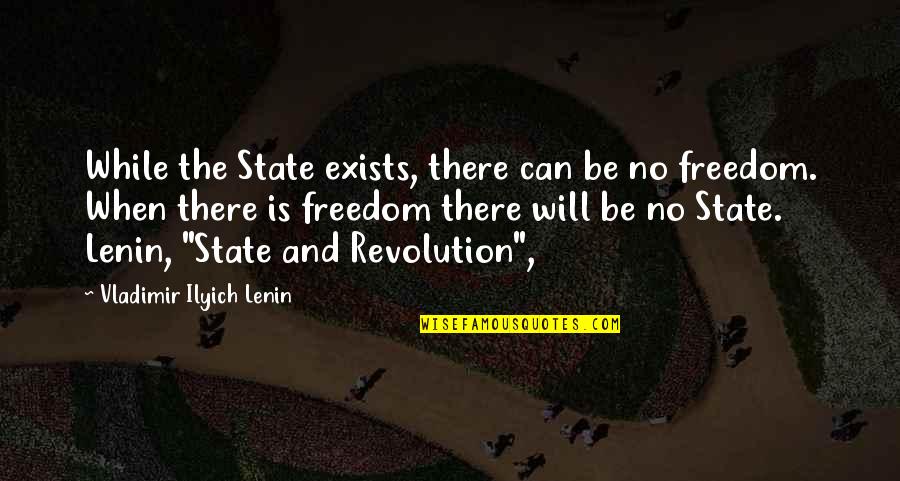 Extra Marital Affair Quotes By Vladimir Ilyich Lenin: While the State exists, there can be no