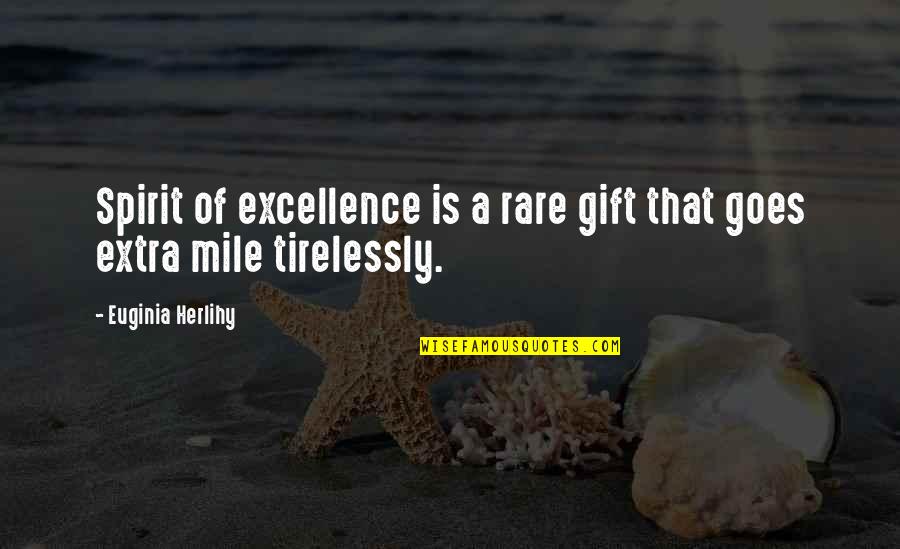 Extra Mile Quotes By Euginia Herlihy: Spirit of excellence is a rare gift that