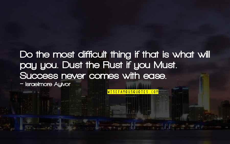 Extra Mile Quotes By Israelmore Ayivor: Do the most difficult thing if that is