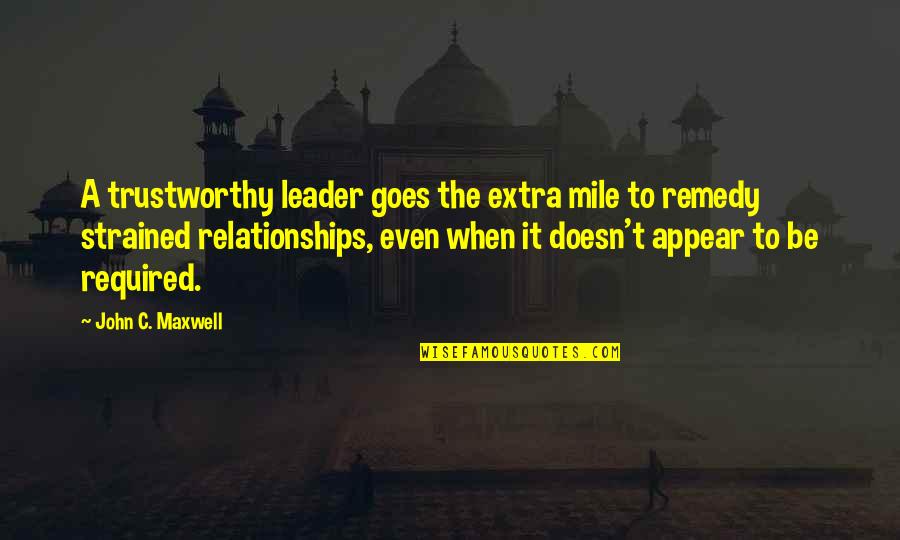 Extra Mile Quotes By John C. Maxwell: A trustworthy leader goes the extra mile to