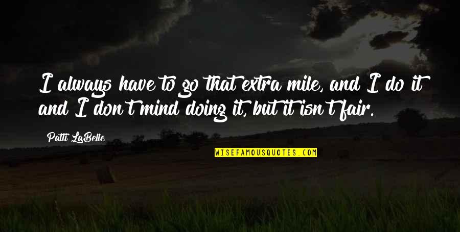 Extra Mile Quotes By Patti LaBelle: I always have to go that extra mile,