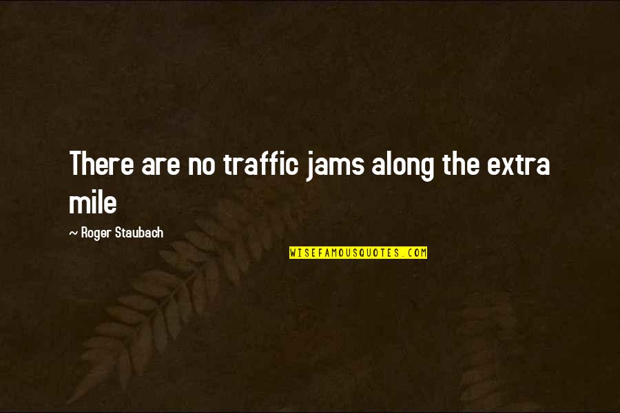 Extra Mile Quotes By Roger Staubach: There are no traffic jams along the extra