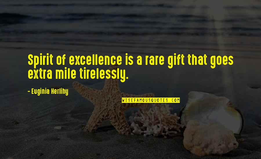 Extra Mile Quotes Quotes By Euginia Herlihy: Spirit of excellence is a rare gift that