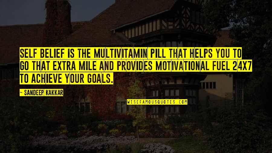 Extra Mile Quotes Quotes By Sandeep Kakkar: Self belief is the multivitamin pill that helps