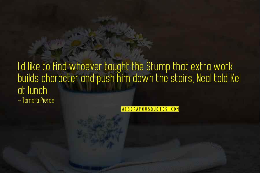 Extra Push Quotes By Tamora Pierce: I'd like to find whoever taught the Stump
