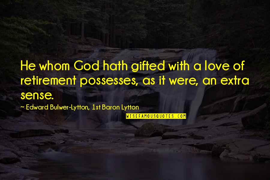 Extra Quotes By Edward Bulwer-Lytton, 1st Baron Lytton: He whom God hath gifted with a love