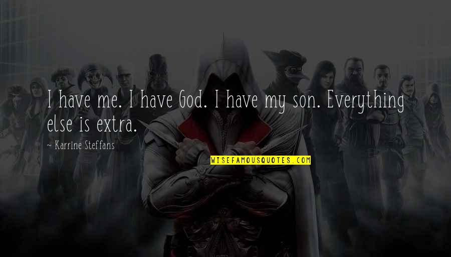 Extra Quotes By Karrine Steffans: I have me. I have God. I have Extra Quotes By Karrine Steffans: I have me. I have God. I have