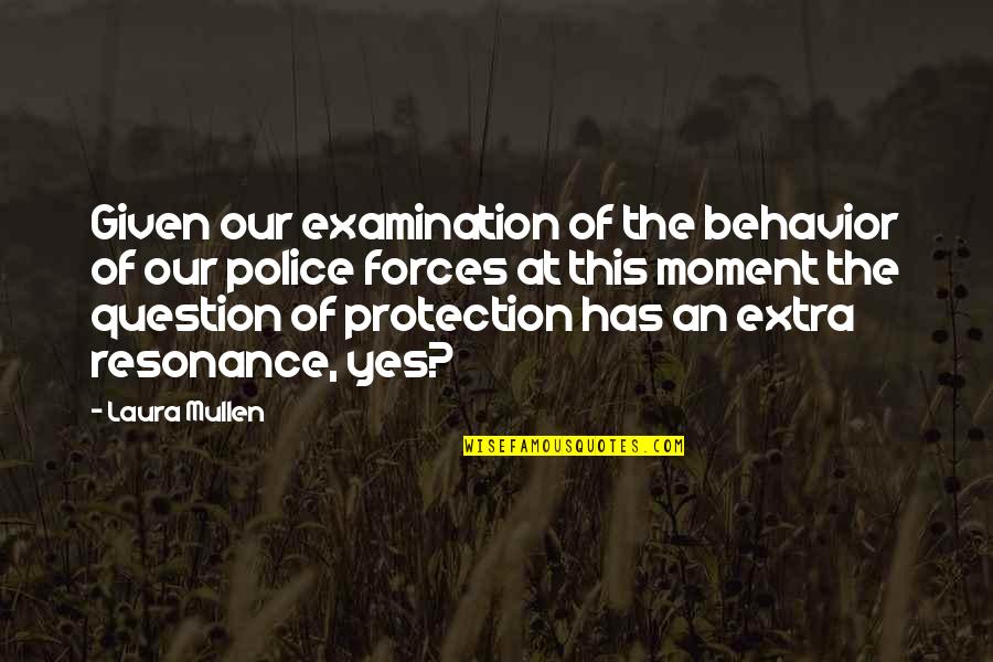 Extra Quotes By Laura Mullen: Given our examination of the behavior of our