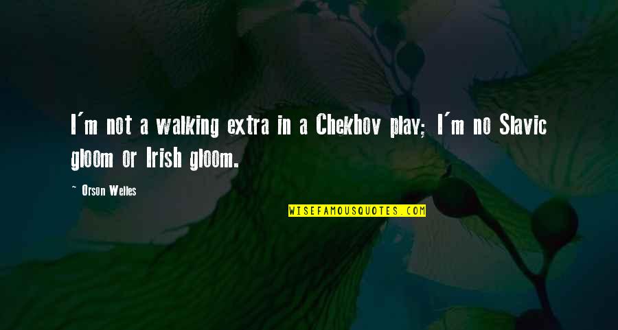 Extra Quotes By Orson Welles: I'm not a walking extra in a Chekhov