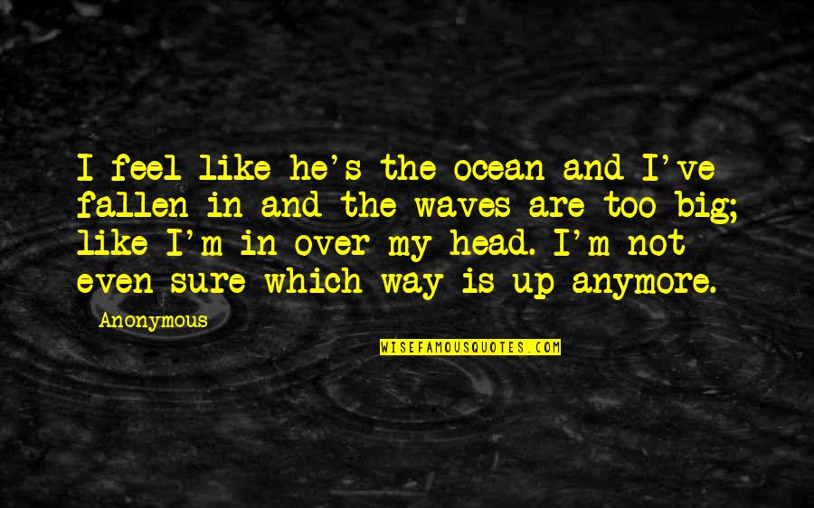 Extra Sensory Perception Quotes By Anonymous: I feel like he's the ocean and I've