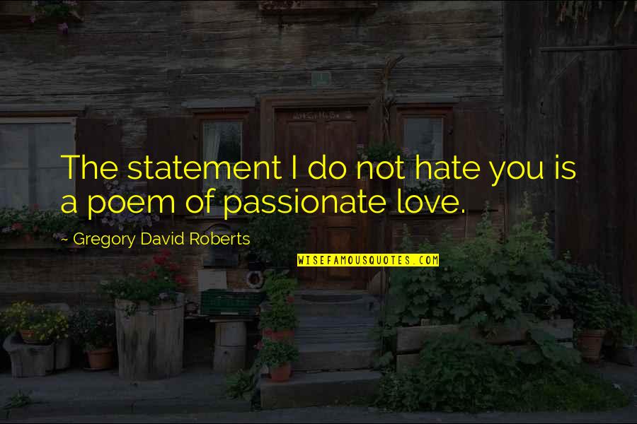 Extra Sensory Perception Quotes By Gregory David Roberts: The statement I do not hate you is