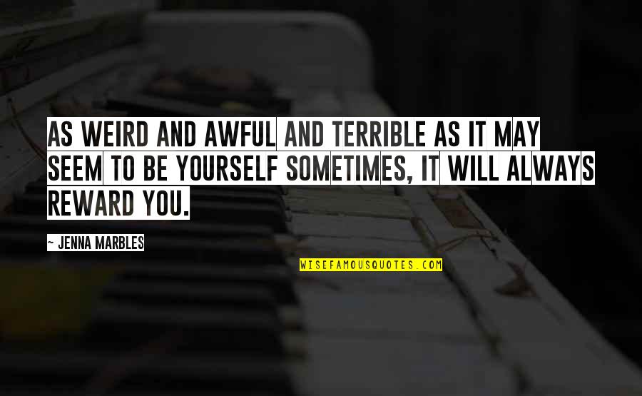 Extra Sensory Perception Quotes By Jenna Marbles: As weird and awful and terrible as it
