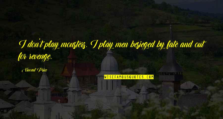 Extra Sensory Perception Quotes By Vincent Price: I don't play monsters. I play men besieged