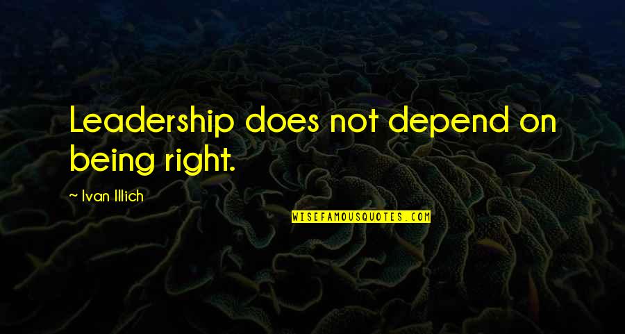 Extra Solar Planets Quotes By Ivan Illich: Leadership does not depend on being right. Extra Solar Planets Quotes By Ivan Illich: Leadership does not depend on being right.