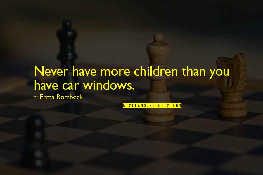Extra Special Crossword Quotes By Erma Bombeck: Never have more children than you have car