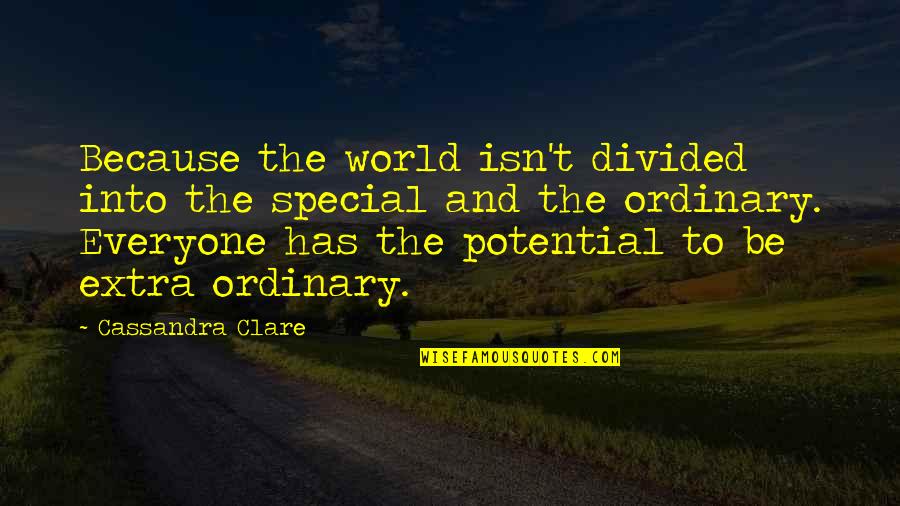 Extra Special Quotes By Cassandra Clare: Because the world isn't divided into the special