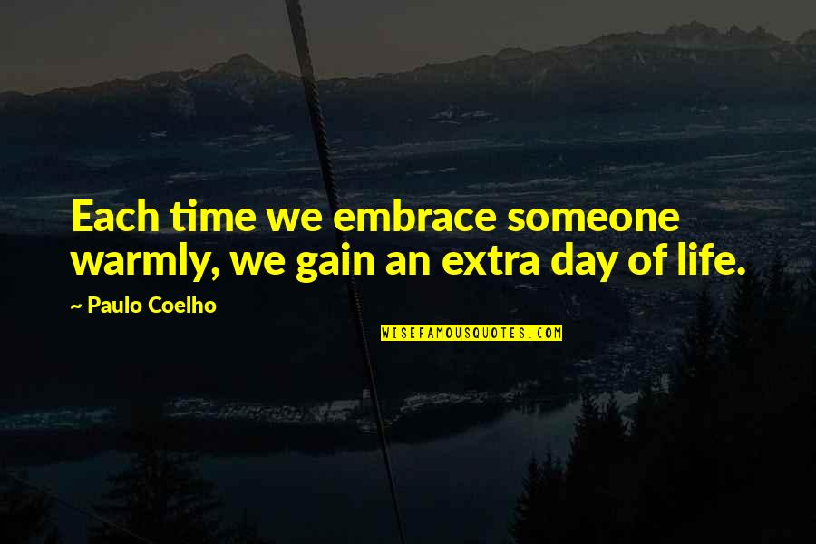 Extra Time Quotes By Paulo Coelho: Each time we embrace someone warmly, we gain