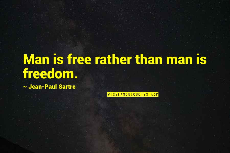 Extraar Quotes By Jean-Paul Sartre: Man is free rather than man is freedom. Extraar Quotes By Jean-Paul Sartre: Man is free rather than man is freedom.